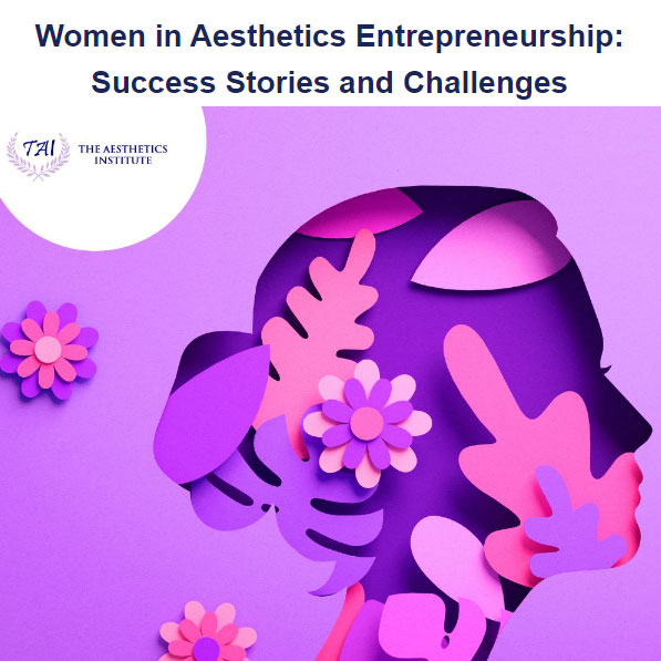 The Future of Women in Aesthetics Industry: Opportunities, Challenges, and Strategies for Success